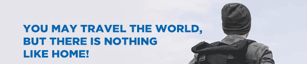 You may travel the world, but there is nothing like home!