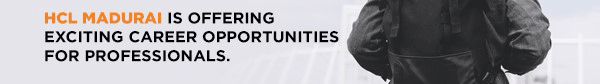 HCL Madurai is offering exciting career opportunities for professionals.